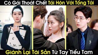 Cô Gái Thoát Chết Vô Tình Tái Hôn Với Tổng Tài Trở Về Giành Lại Tài Sản Từ Tay Tiểu Tam Giật Chồng