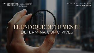 El enfoque de tu mente determina cómo vives - Pastor Miguel Núñez | La IBI