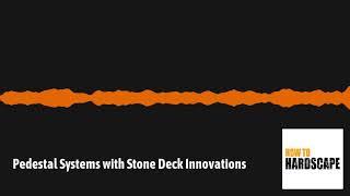 Pedestal Systems with Stone Deck Innovations