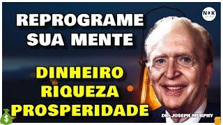 Reprograme sua Mente para Atrair Riqueza | Sucesso | Prosperidade com o Dr. Joseph Murphy