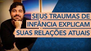 O QUE SUAS RELAÇÕES REVELAM SOBRE SEUS TRAUMAS DE INFÂNCIA?