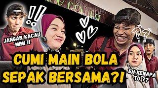 MIMI MAIN BOLA DENGAN ABANG EHIN !!!