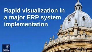 Rapid Visualisation in a Major ERP System Implementation at the University of Oxford