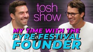 My Time With The Fyre Festival Founder - Billy McFarland | Tosh Show