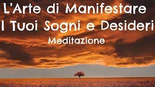 L'Arte di Manifestare i Tuoi Sogni e i Tuoi Desideri - Meditazione Guidata #carlolesma