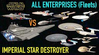 All Enterprises (Fleets) VS Star Wars Imperial Star Destroyer - Star Trek Starship Battles