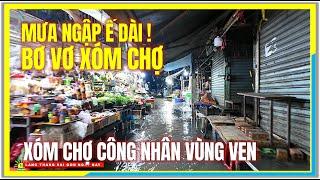 MƯA NGẬP Ế DÀI ! CUỐI NĂM BƠ VƠ XÓM CHỢ CÔNG NHÂN VÙNG VEN | An Lạc Bình Tân Sài Gòn Ngày Nay