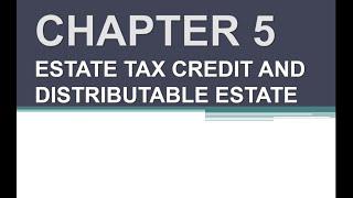 ESTATE TAX CREDIT AND DISTRIBUTABLE ESTATE & PROPERTY RELATIONS