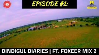 Episode #1 | Dindigul Diaries | Ft. Foxeer Mix 2 | Aerosurfer Technovations