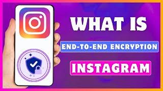 What Is End To End Encryption On Instagram | Instagram End-to-end Encryption