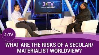 What are the risks of a secular/materialist worldview?