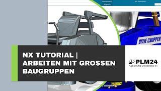 Siemens NX: Schnelles und effizientes Arbeiten mit großen Baugruppen