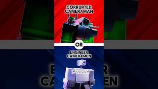 What would you rather .Corrupted cameraman or engineer cameraman. #ttd #toilettowerdefense #roblox