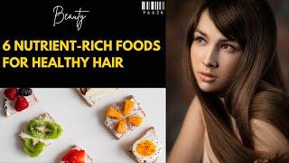 6 Nutrient-rich foods for healthy hair