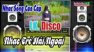 LK Hòa Tấu Disco Nhạc Trẻ Hải Ngoại || Test Dàn Loa [ Nhạc Sống Cao Cấp ]