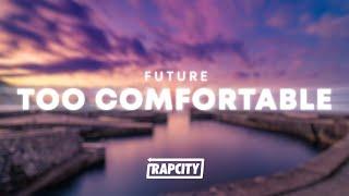 Future - Too Comfortable (Lyrics)