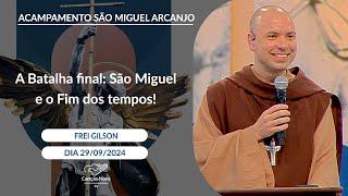 A Batalha final São Miguel e o Fim dos tempos! - Frei Gilson 29/09/2024