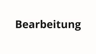 How to pronounce Bearbeitung