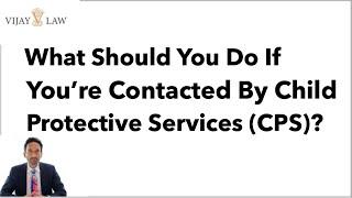 What Should You Do If You’re Contacted By Child Protective Services (CPS)?