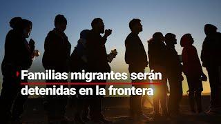 #AgendaMundial | A partir del 20 de enero, familias de migrantes serán encerradas en frontera de EU