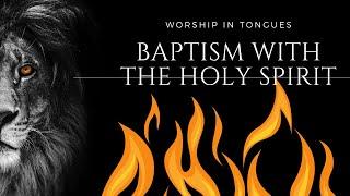 WORSHIP IN TONGUES / SPEAKING IN TONGUES / SINGING IN TONGUES - BAPTISM WITH THE HOLY SPIRIT