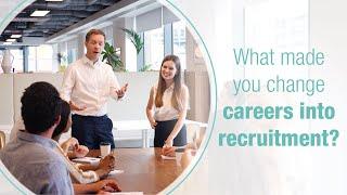 What made you change careers into recruitment?