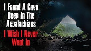 "I Found A Cave Deep In The Appalachians I Wish I Never Went In" Creepypasta Scary Story Original