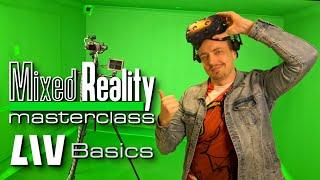 Mixed Reality Masterclass | Episode 1 -  LIV Basics