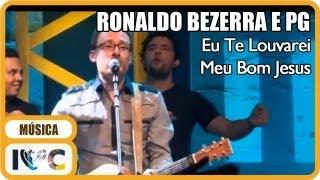 Ronaldo Bezerra - "Eu Te Louvarei Meu Bom Jesus" (Participação de PG)