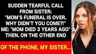 Sis's tearful call: "Why didn't you come to Mom's funeral?" → I told her Mom passed away 3 yrs ago…