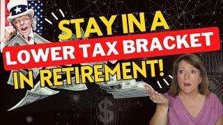 How to Stay in a Lower Tax Bracket in Retirement!