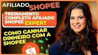 AFILIADO SHOPEE   COMO GANHAR DINHEIRO COM A SHOPEE  TREINAMENTO COMPLETO AFILIADO SHOPEE EXPERT