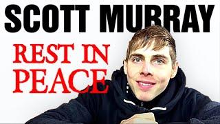 RIP Scott Murray || He Helped Me And So Many Others