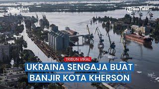 Penampakan Banjir yang Tenggelamkan Kherson setelah Bendungan Jebol Kena Serangan