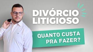 Divórcio Litigioso: Quanto custa?