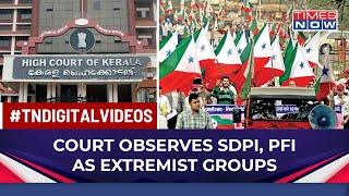 SDPI, PFI Extremist Outfits But Not Banned: Kerala HC Observes  | India News | English News