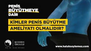 Kimler Penis Büyütme Ameliyatı Olmalıdır? - Doç. Dr. Haluk Söylemez