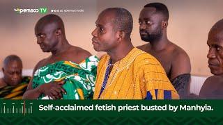 Self-acclaimed fetish priest busted by Manhyia