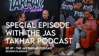 Ep. 87: Special Episode with the Jas Takhar Podcast | Broker's Playbook