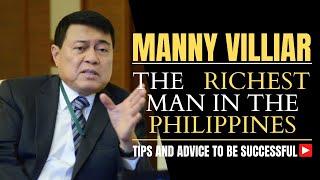 Manny Villar The Richest man in the Philippines Tips and Advice to be Successful in Life.