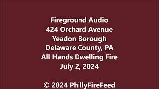 7-2-24, 424 Orchard Ave, Yeadon, Delaware Co, PA, All Hands Dwelling Fire