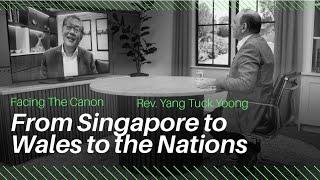 From Singapore to Wales to the Nations : J.John interviews Rev. Yang Tuck Yoong on Facing the Canon