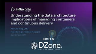 Data Architecture Implications of Managing CD & Containers | DZone.com Webinar