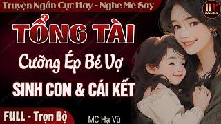 Truyện full độc quyền 2024: Tổng Tài Muốn Bé Vợ Sinh Con Và Cái Kết | Truyện ngôn tình mới hay nhất