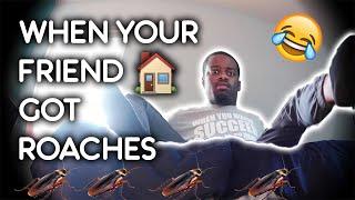 WHEN YOUR FRIEND HOUSE GOT ROACHES (FUNNY!)