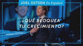 ¿Qué Bloquea Tu Crecimiento? | Joel Osteen