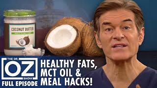 Healthy Fats, MCT Oil Benefits & 10-Minute Meal Hacks! | Dr. Oz | S10 | Ep 78 | Full Episode