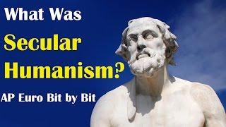 What Was Secular Humanism? AP Euro Bit by Bit #3