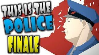 THIS IS THE POLICE - FINALE - Let's Play This is the Police Gameplay ENDING