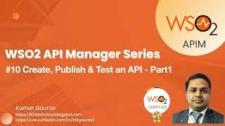 10.Creating, Publishing & Testing an API in WSO2 APIM v4 - Part 1